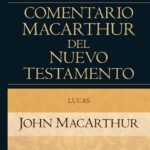 Lucas - Comentario MacArthur del Nuevo Testamento